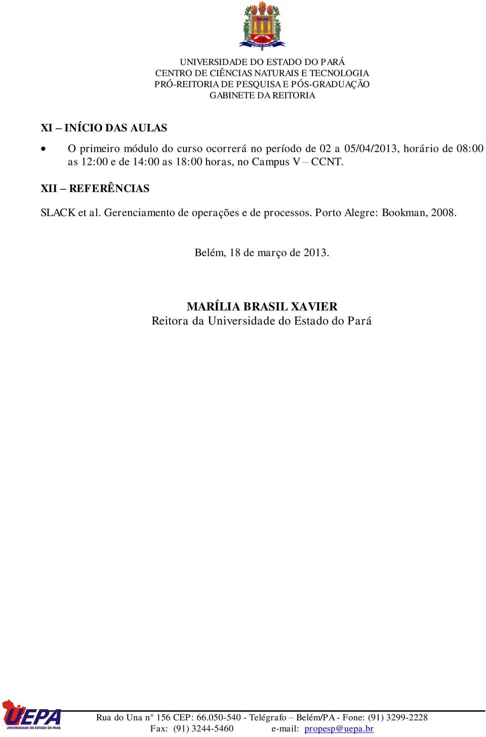 XII REFERÊNCIAS SLACK et al. Gerenciamento de operações e de processos.