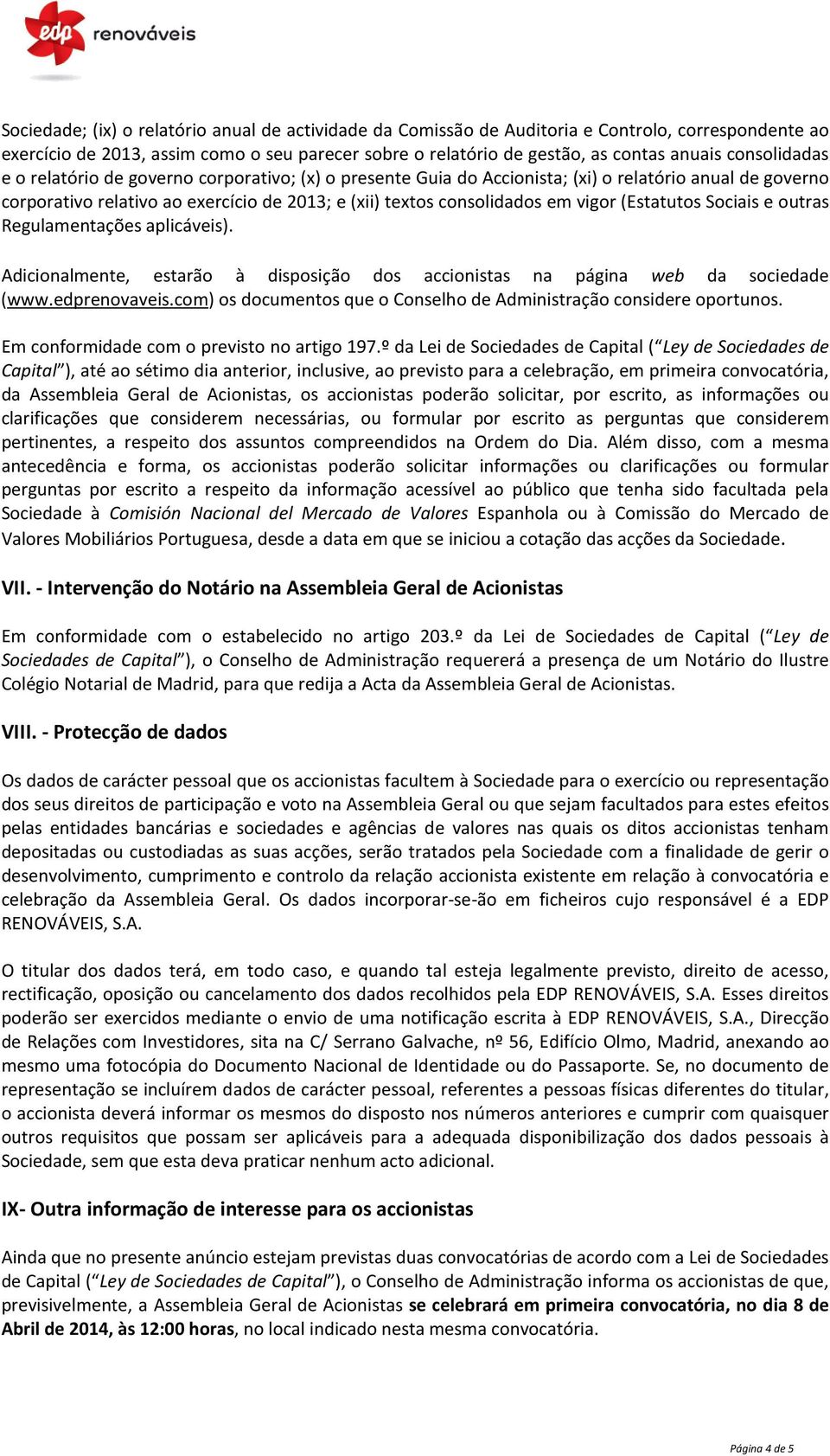 (Estatutos Sociais e outras Regulamentações aplicáveis). Adicionalmente, estarão à disposição dos accionistas na página web da sociedade (www.edprenovaveis.