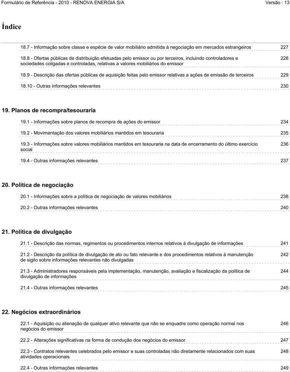 9 - Descrição das ofertas públicas de aquisição feitas pelo emissor relativas a ações de emissão de terceiros 229 18.10 - Outras informações relevantes 230 19. Planos de recompra/tesouraria 19.