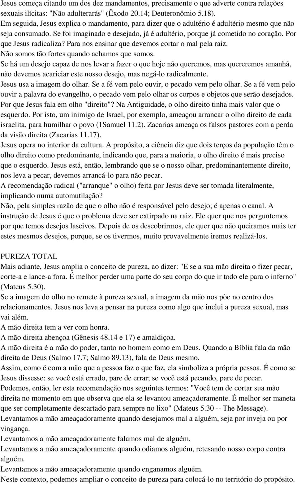 Por que Jesus radicaliza? Para nos ensinar que devemos cortar o mal pela raiz. Não somos tão fortes quando achamos que somos.