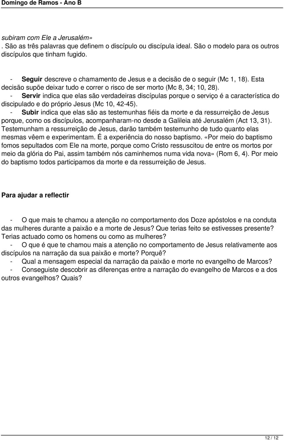 - Servir indica que elas são verdadeiras discípulas porque o serviço é a característica do discipulado e do próprio Jesus (Mc 10, 42-45).