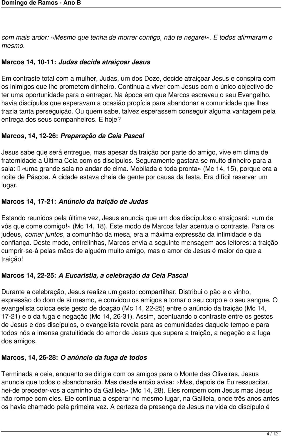 Continua a viver com Jesus com o único objectivo de ter uma oportunidade para o entregar.