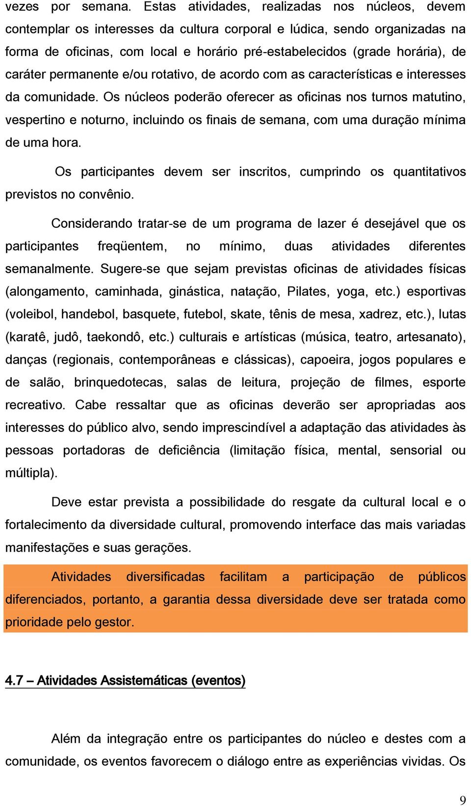 de caráter permanente e/ou rotativo, de acordo com as características e interesses da comunidade.