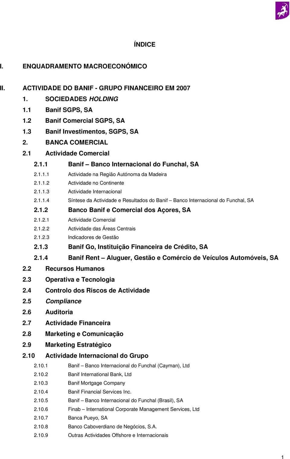 1.1.4 Síntese da Actividade e Resultados do Banif Banco Internacional do Funchal, SA 2.1.2 Banco Banif e Comercial dos Açores, SA 2.1.2.1 Actividade Comercial 2.1.2.2 Actividade das Áreas Centrais 2.