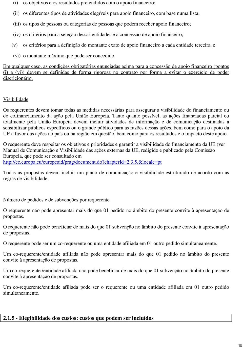 apoio financeiro a cada entidade terceira, e (vi) o montante máximo que pode ser concedido.