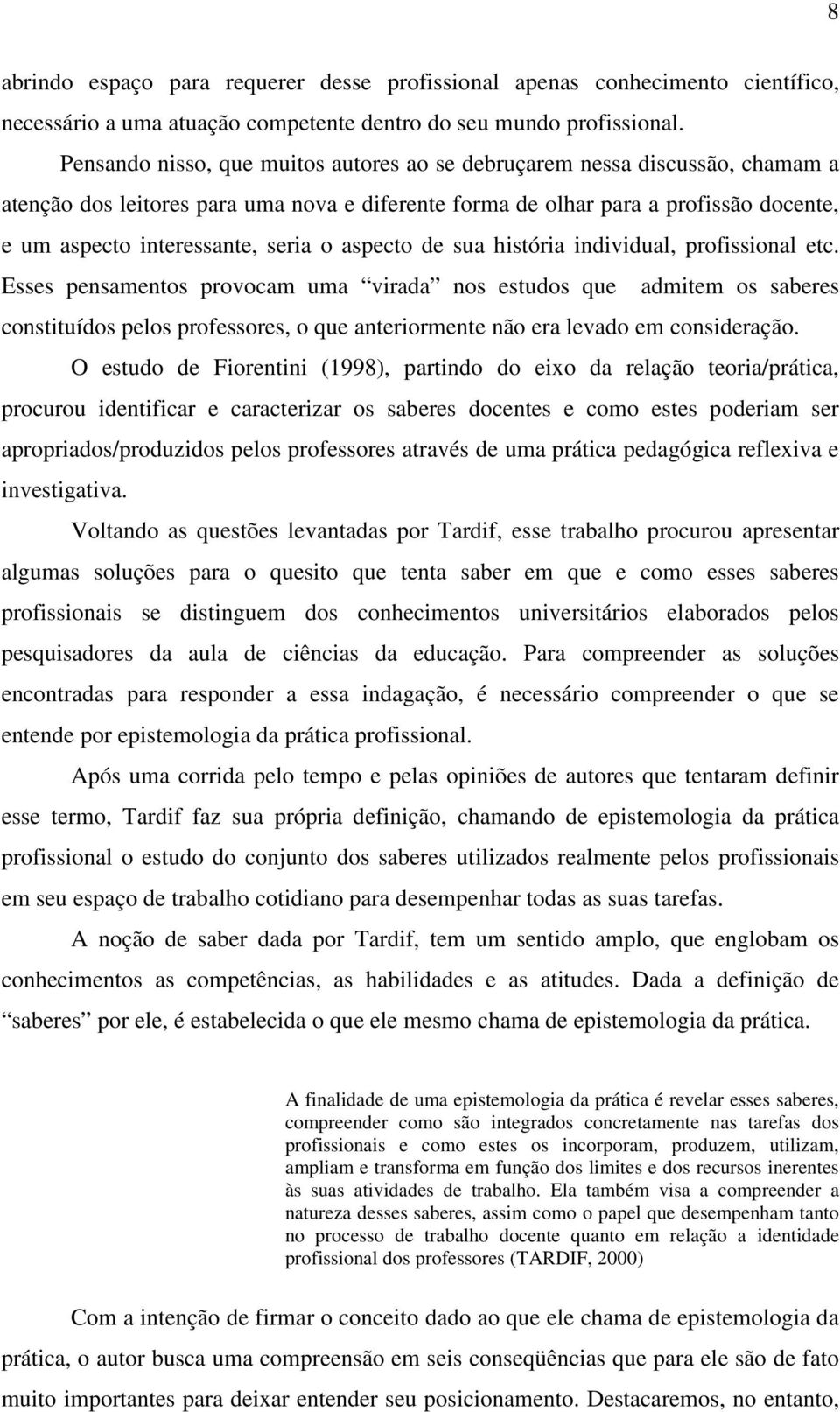 o aspecto de sua história individual, profissional etc.