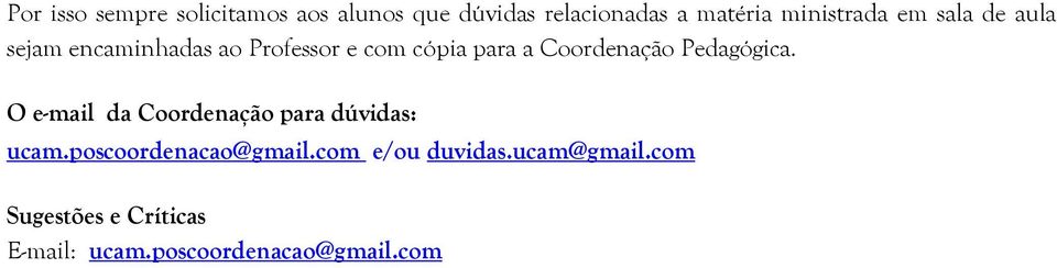 Coordenação Pedagógica. O e-mail da Coordenação para dúvidas: ucam.