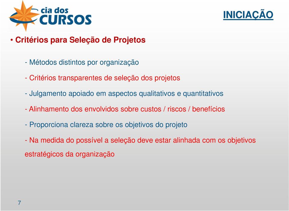 Alinhamento dos envolvidos sobre custos / riscos / benefícios - Proporciona clareza sobre os objetivos