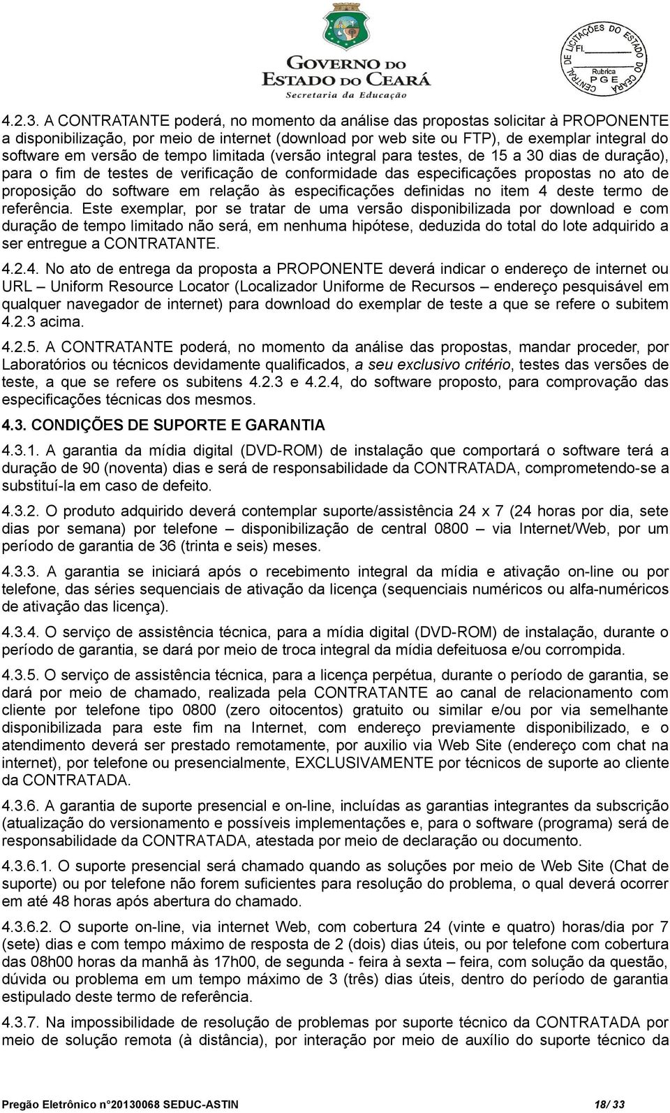 tempo limitada (versão integral para testes, de 15 a 30 dias de duração), para o fim de testes de verificação de conformidade das especificações propostas no ato de proposição do software em relação