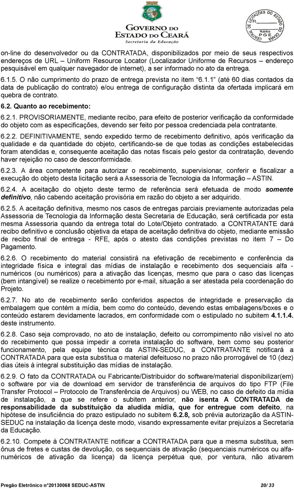 5. O não cumprimento do prazo de entrega prevista no item 6.1.