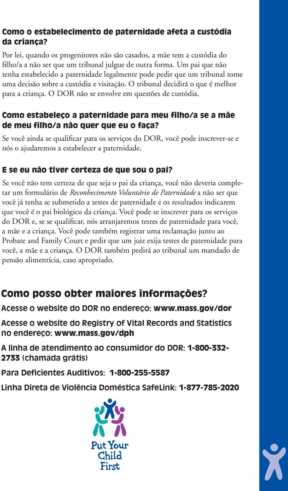 O DOR não se envolve em questões de custódia. Como estabeleço a paternidade para meu filho/a se a mãe de meu filho/a não quer que eu o faça?