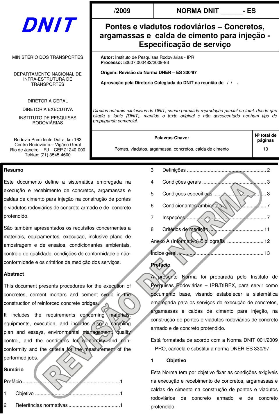 000482/2009-93 Origem: Revisão da Norma DNER ES 330/97 Aprovação pela Diretoria Colegiada do DNIT na reunião de / /.