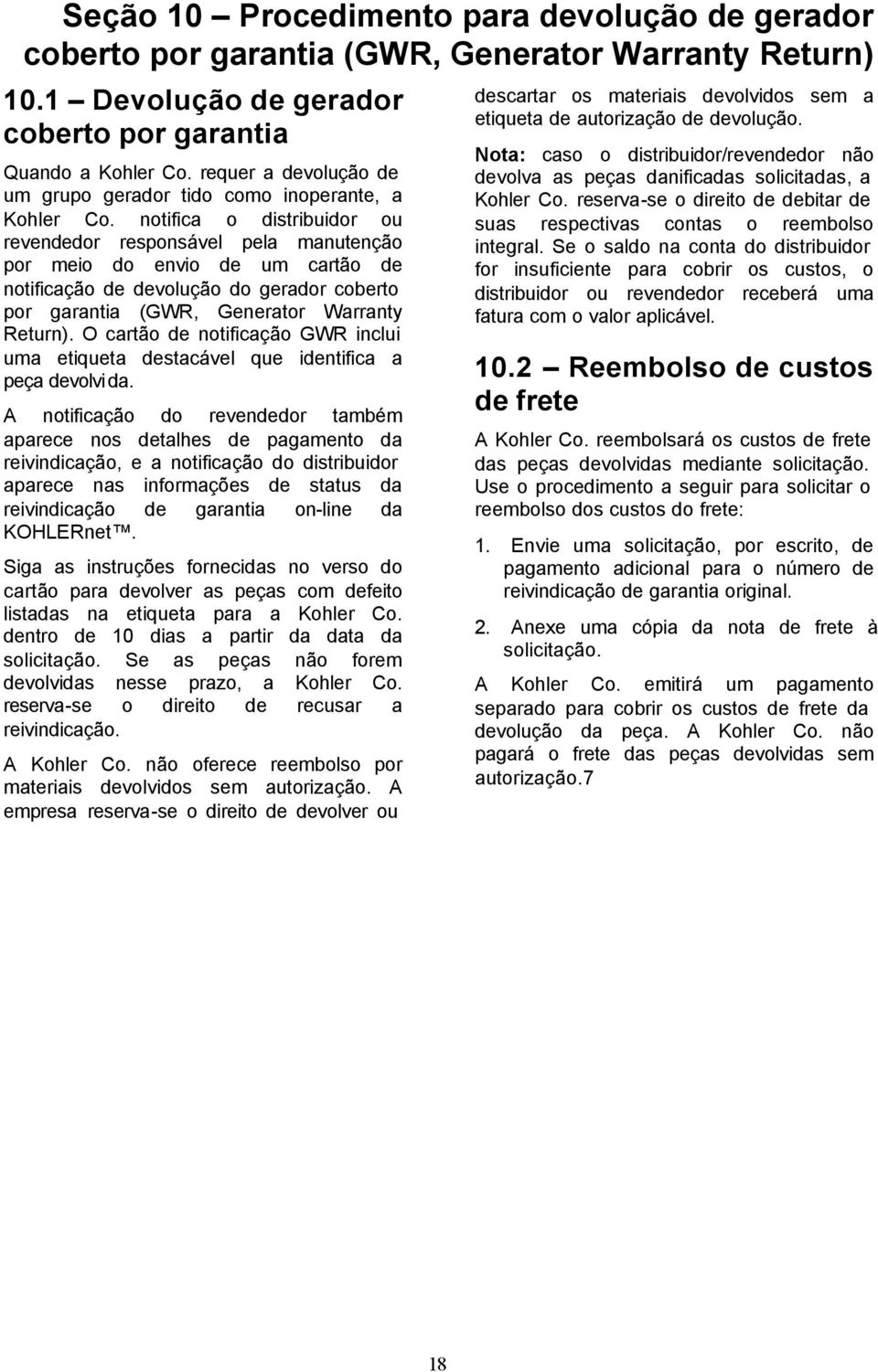 notifica o distribuidor ou revendedor responsável pela manutenção por meio do envio de um cartão de notificação de devolução do gerador coberto por garantia (GWR, Generator Warranty Return).