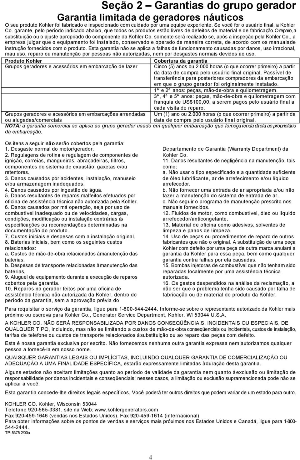 O reparo, a substituição ou o ajuste apropriado do componente da Kohler Co. somente será realizado se, após a inspeção pela Kohler Co.