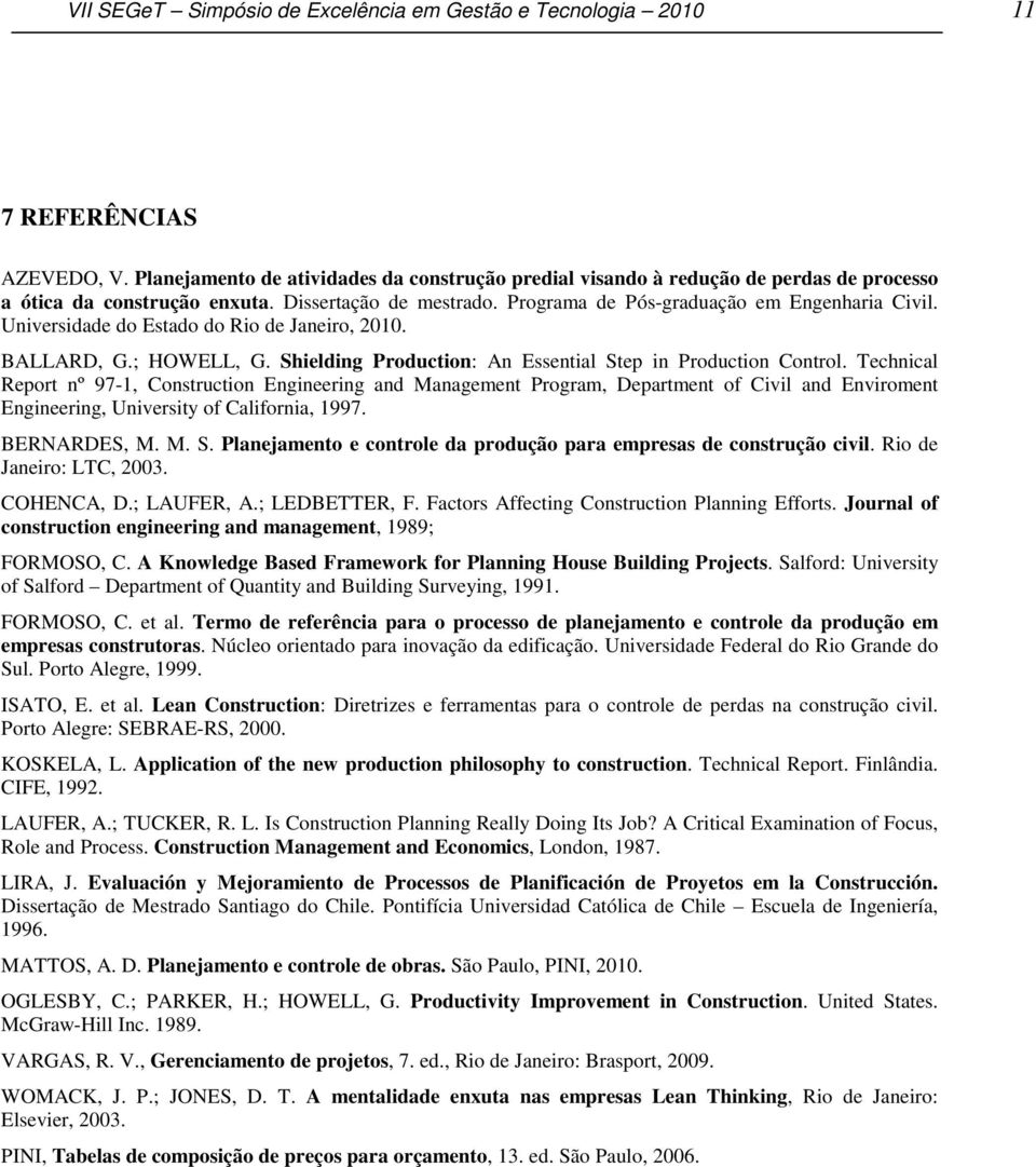 Universidade do Estado do Rio de Janeiro, 2010. BALLARD, G.; HOWELL, G. Shielding Production: An Essential Step in Production Control.