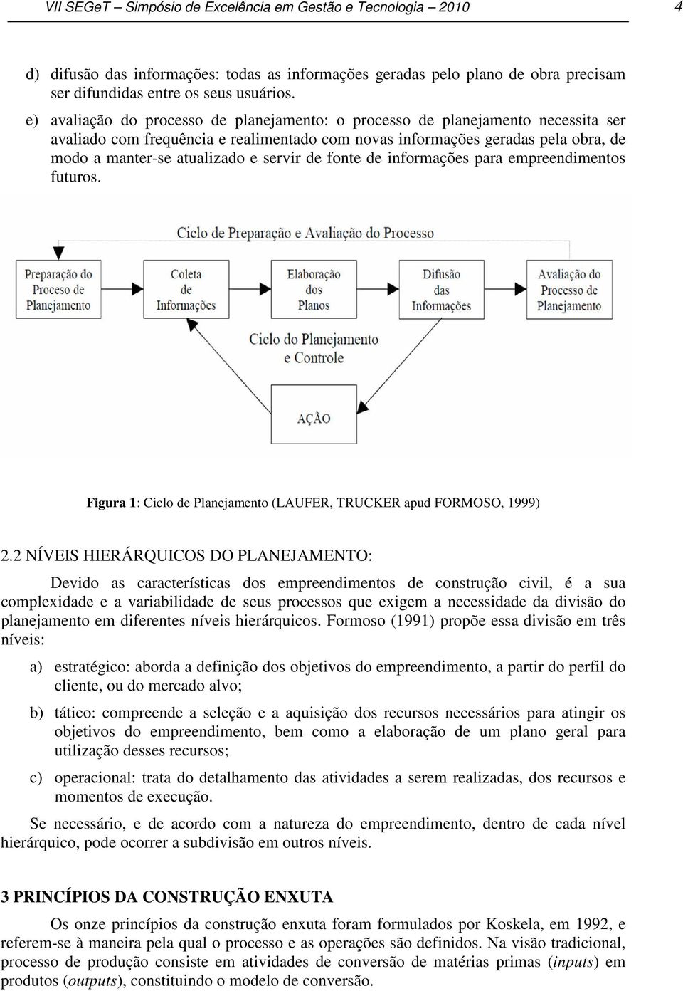 servir de fonte de informações para empreendimentos futuros. Figura 1: Ciclo de Planejamento (LAUFER, TRUCKER apud FORMOSO, 1999) 2.