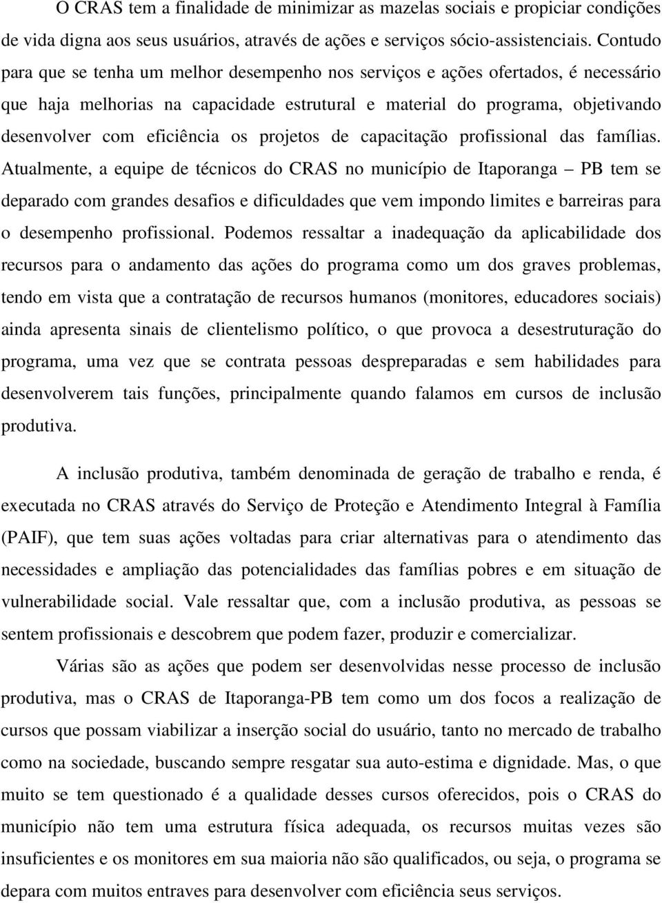 os projetos de capacitação profissional das famílias.