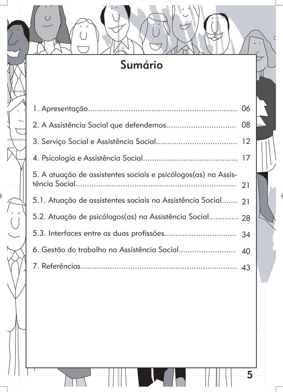 Atuação de assistentes sociais na Assistência Social... 5.2. Atuação de psicólogos(as) na Assistência Social... 5.3.