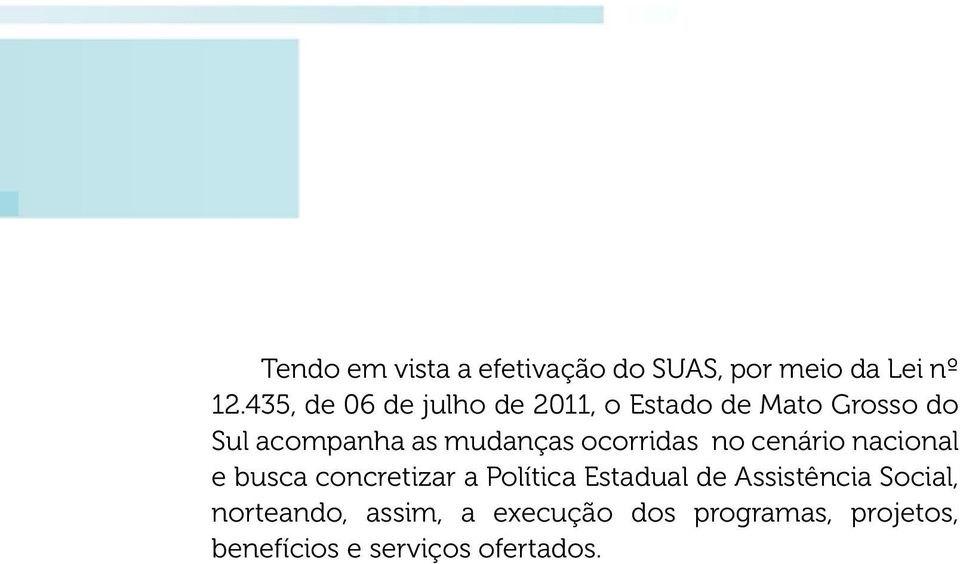 mudanças ocorridas no cenário nacional e busca concretizar a Política Estadual