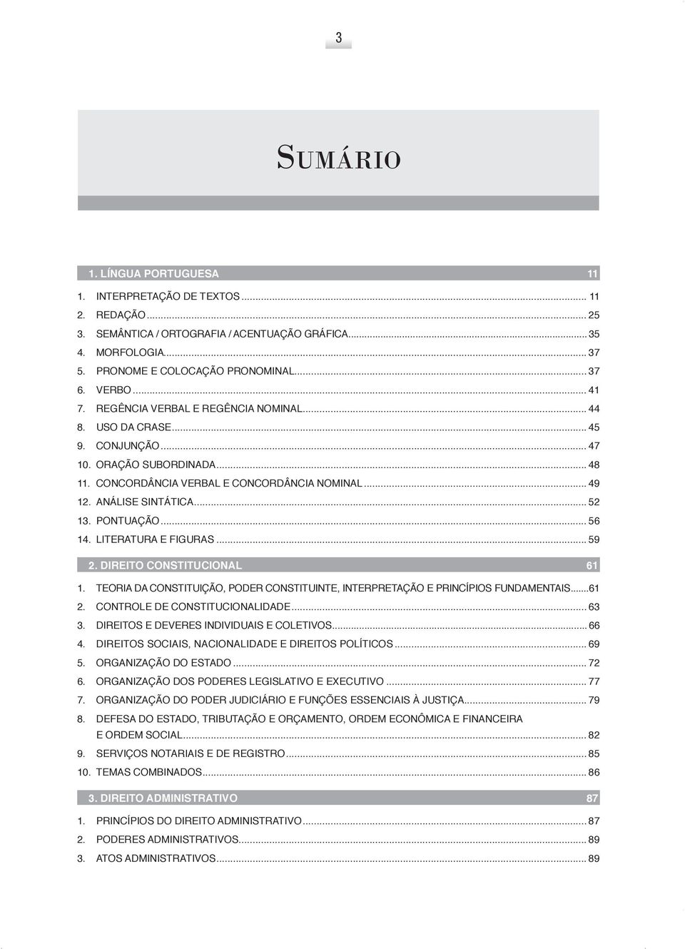 Análise sintática... 52 13. Pontuação... 56 14. Literatura e figuras... 59 2. Direito Constitucional 61 1. Teoria da Constituição, Poder Constituinte, Interpretação e Princípios Fundamentais...61 2.