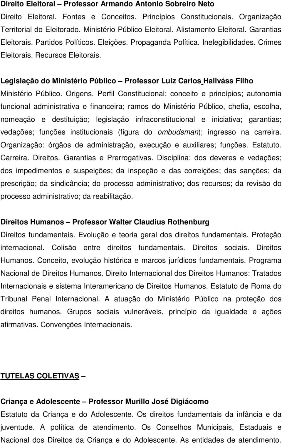 Legislação do Ministério Público Professor Luiz Carlos Hallváss Filho Ministério Público. Origens.