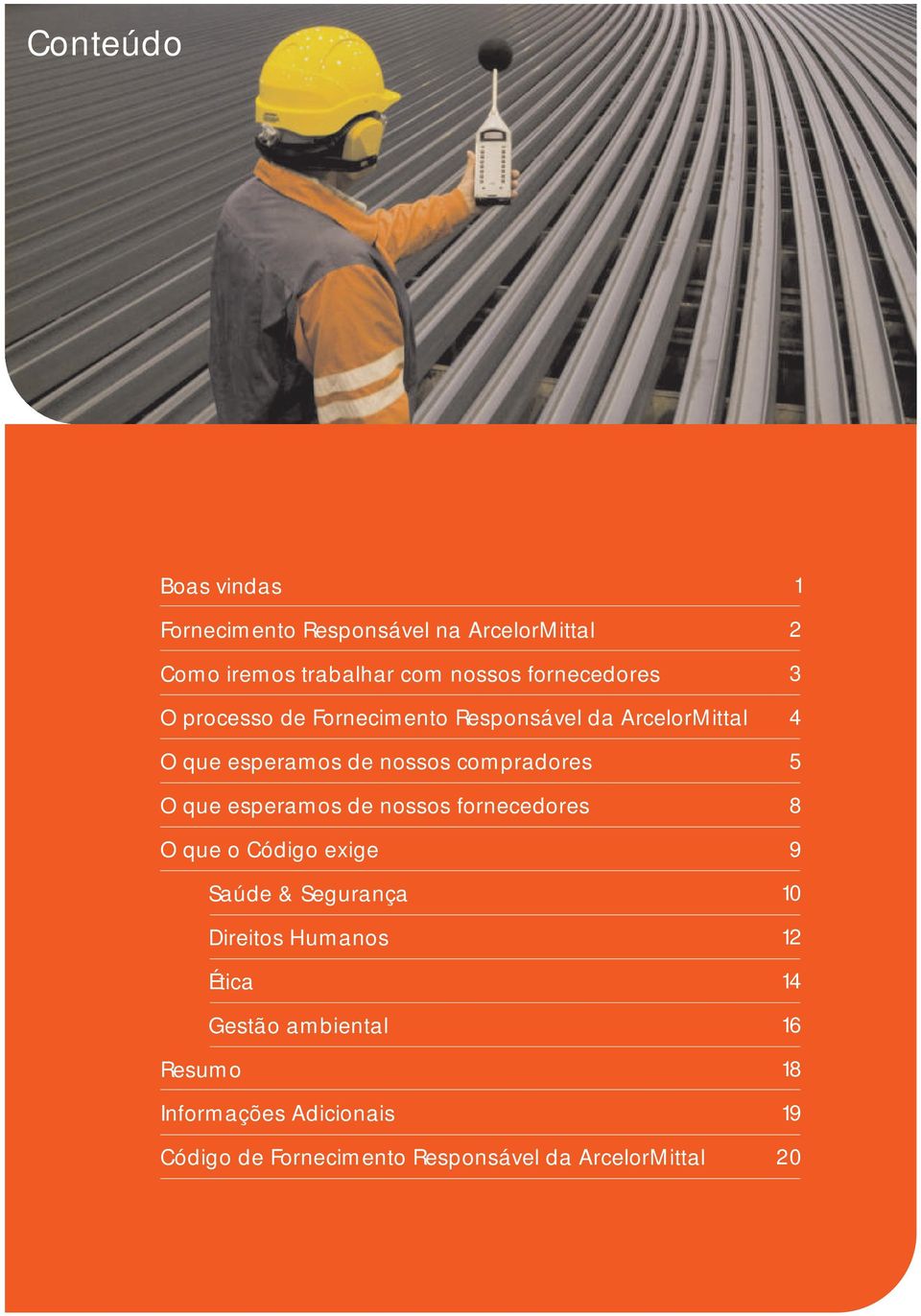 de nossos fornecedores O que o Código exige Saúde & Segurança Direitos Humanos Ética Gestão ambiental Resumo