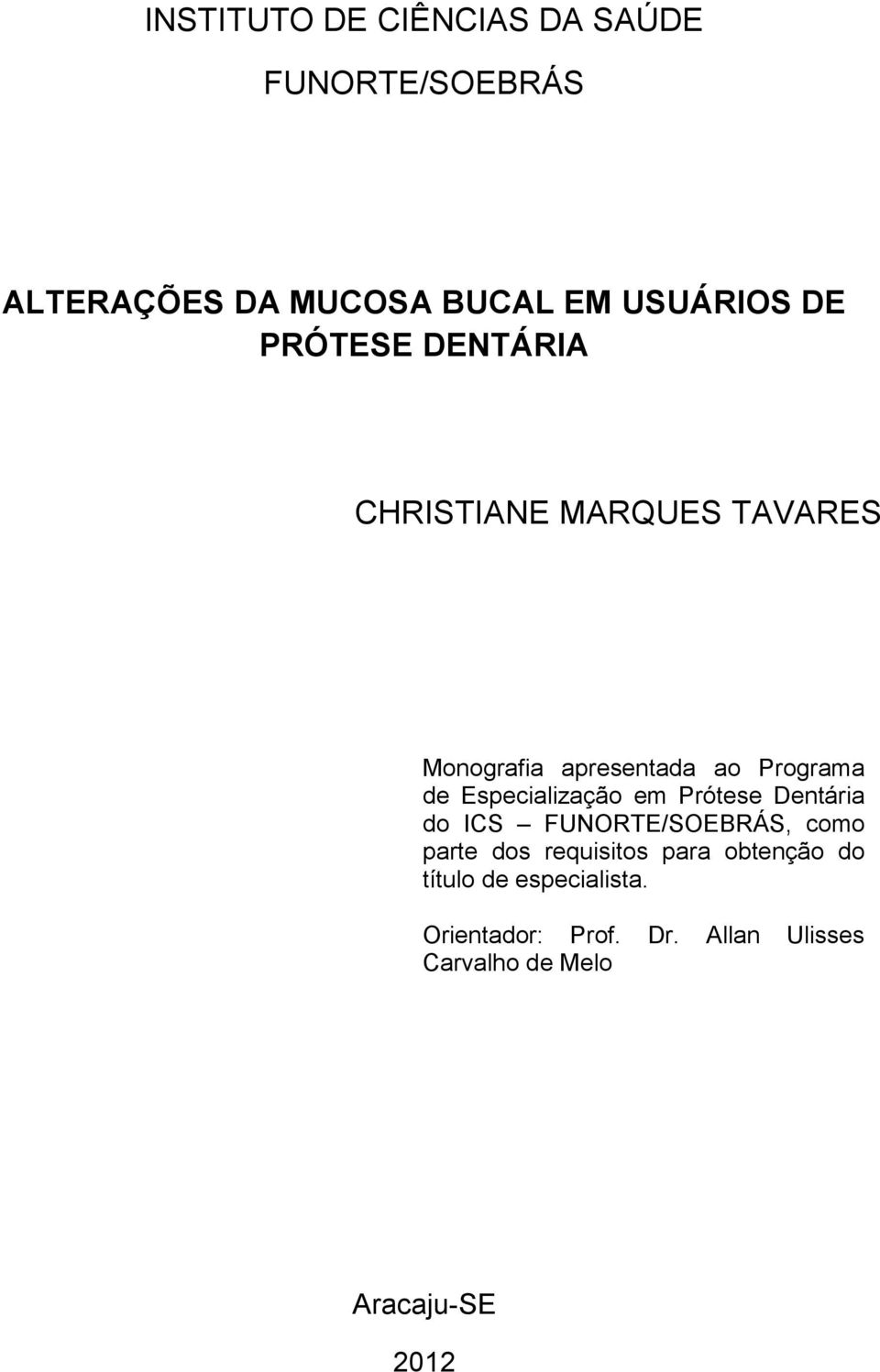 Especialização em Prótese Dentária do ICS FUNORTE/SOEBRÁS, como parte dos requisitos para