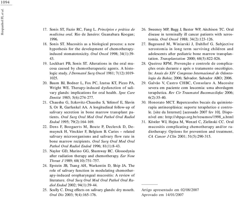 Baum BJ, Bodner L, Fox PC, Izutsu KT, Pizzo PA, Wright WE. Therapy-induced dysfunction of salivary glands: implications for oral health. Spec Care Dentist 1985; 5(6):274-277.