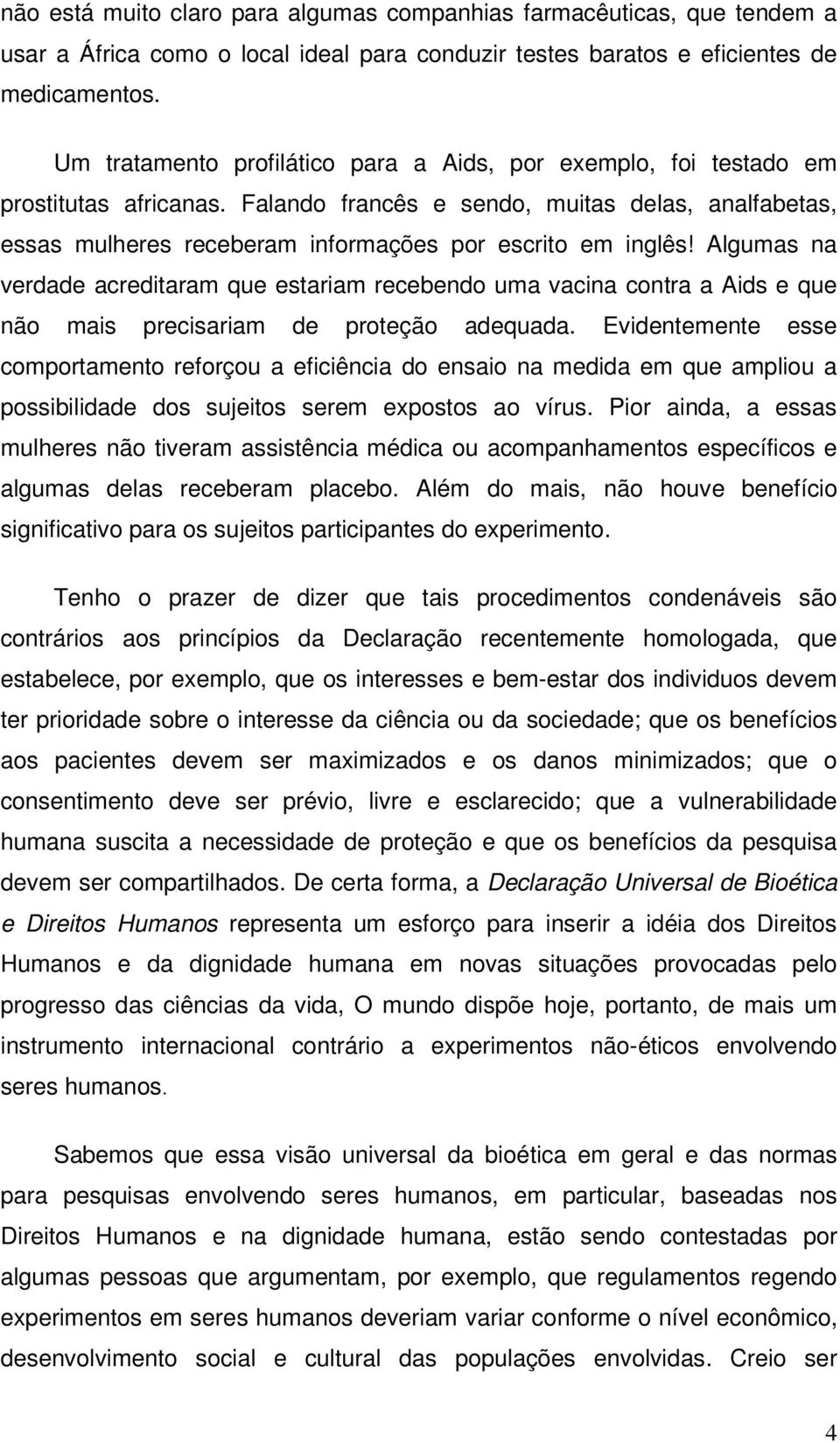 Falando francês e sendo, muitas delas, analfabetas, essas mulheres receberam informações por escrito em inglês!