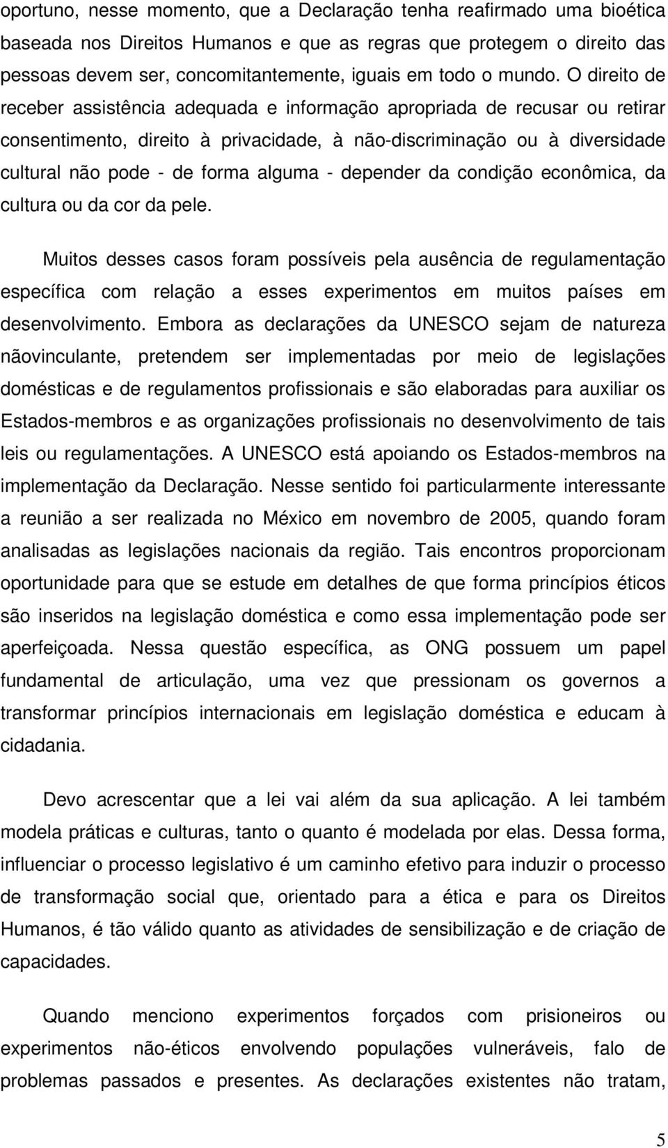 O direito de receber assistência adequada e informação apropriada de recusar ou retirar consentimento, direito à privacidade, à não-discriminação ou à diversidade cultural não pode - de forma alguma