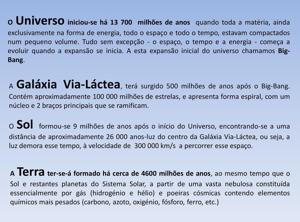 A Galáxia Via-Láctea, terá surgido 500 milhões de anos após o Big-Bang.