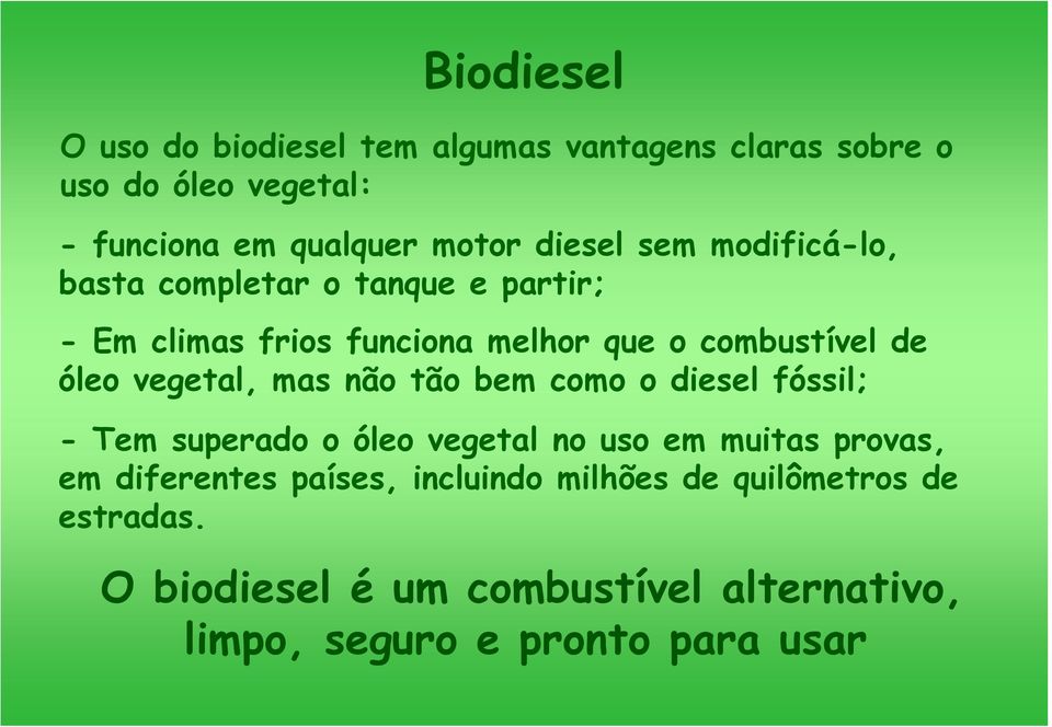 mas não tão bem como o diesel fóssil; - Tem superado o óleo vegetal no uso em muitas provas, em diferentes países,