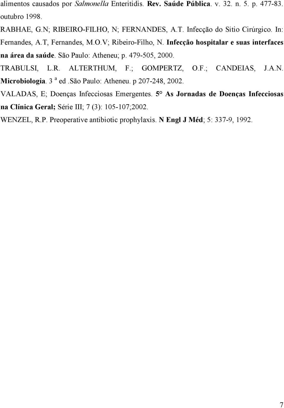 479-505, 2000. TRABULSI, L.R. ALTERTHUM, F.; GOMPERTZ, O.F.; CANDEIAS, J.A.N. Microbiologia. 3 a ed.são Paulo: Atheneu. p 207-248, 2002.