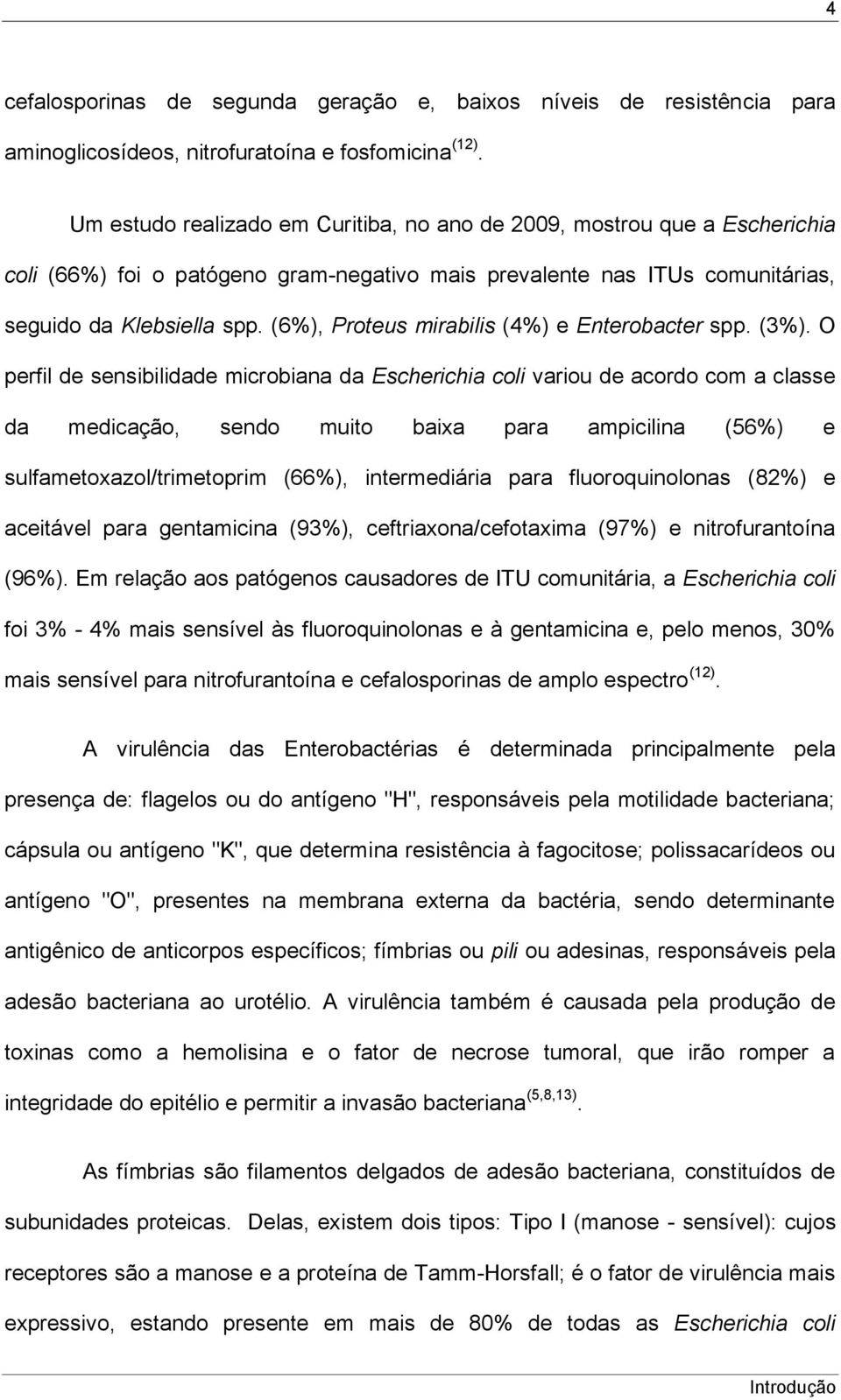 (6%), Proteus mirabilis (4%) e Enterobacter spp. (3%).