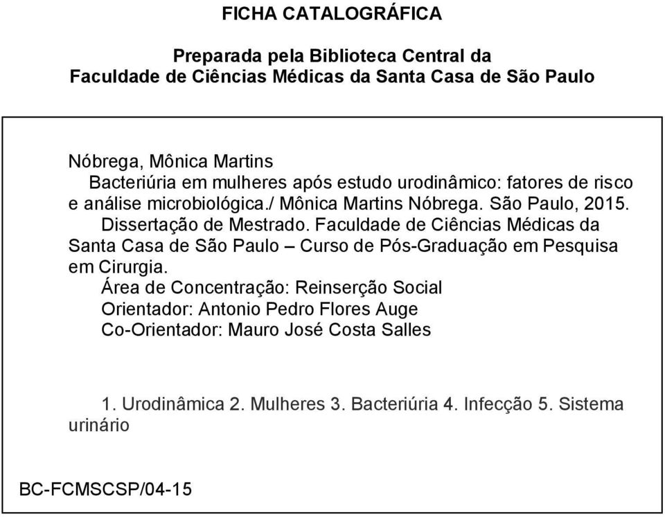 Faculdade de Ciências Médicas da Santa Casa de São Paulo Curso de Pós-Graduação em Pesquisa em Cirurgia.