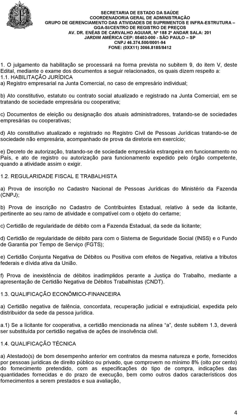 tratando de sociedade empresária ou cooperativa; c) Documentos de eleição ou designação dos atuais administradores, tratando-se de sociedades empresárias ou cooperativas; d) Ato constitutivo