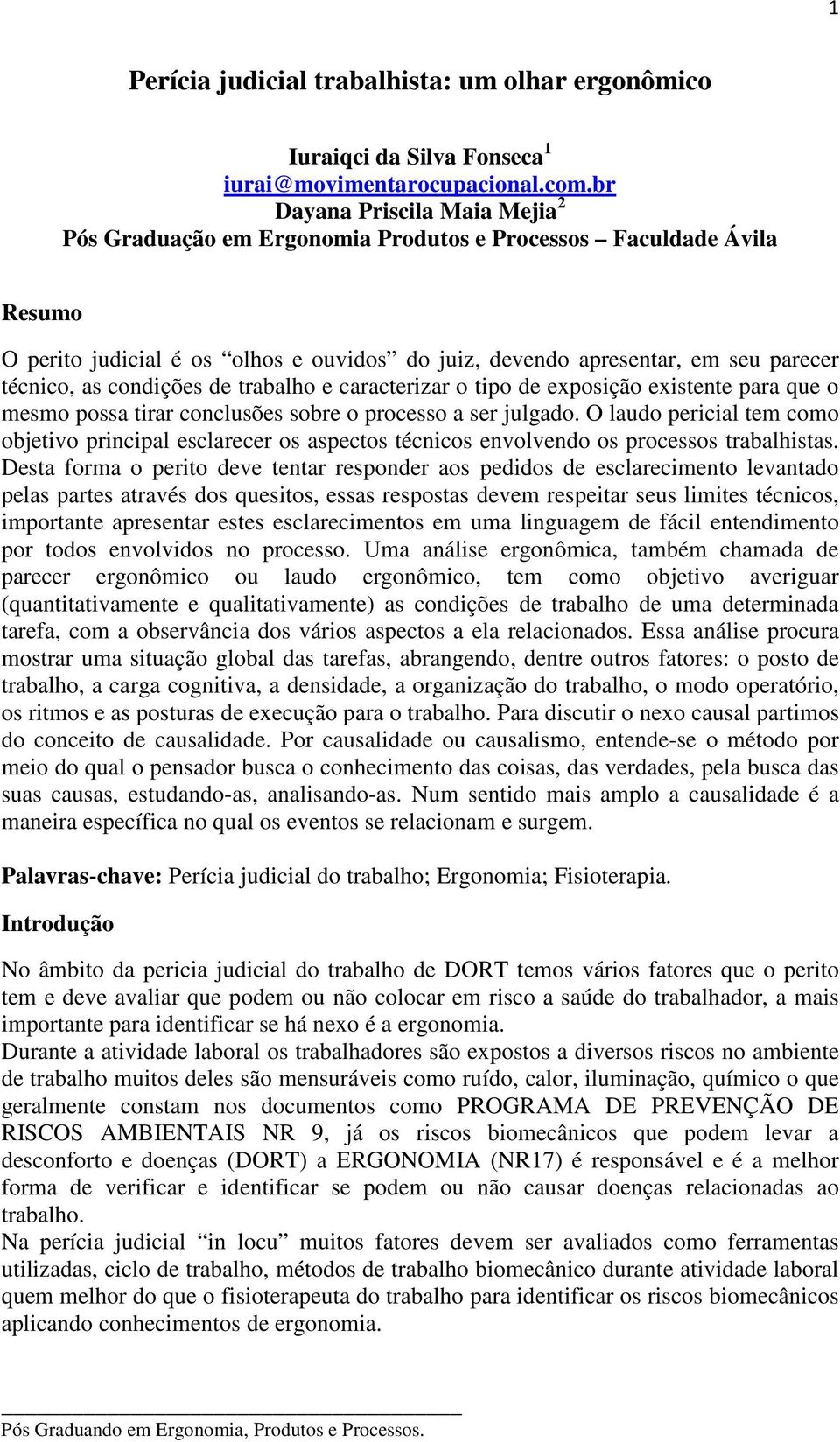 condições de trabalho e caracterizar o tipo de exposição existente para que o mesmo possa tirar conclusões sobre o processo a ser julgado.