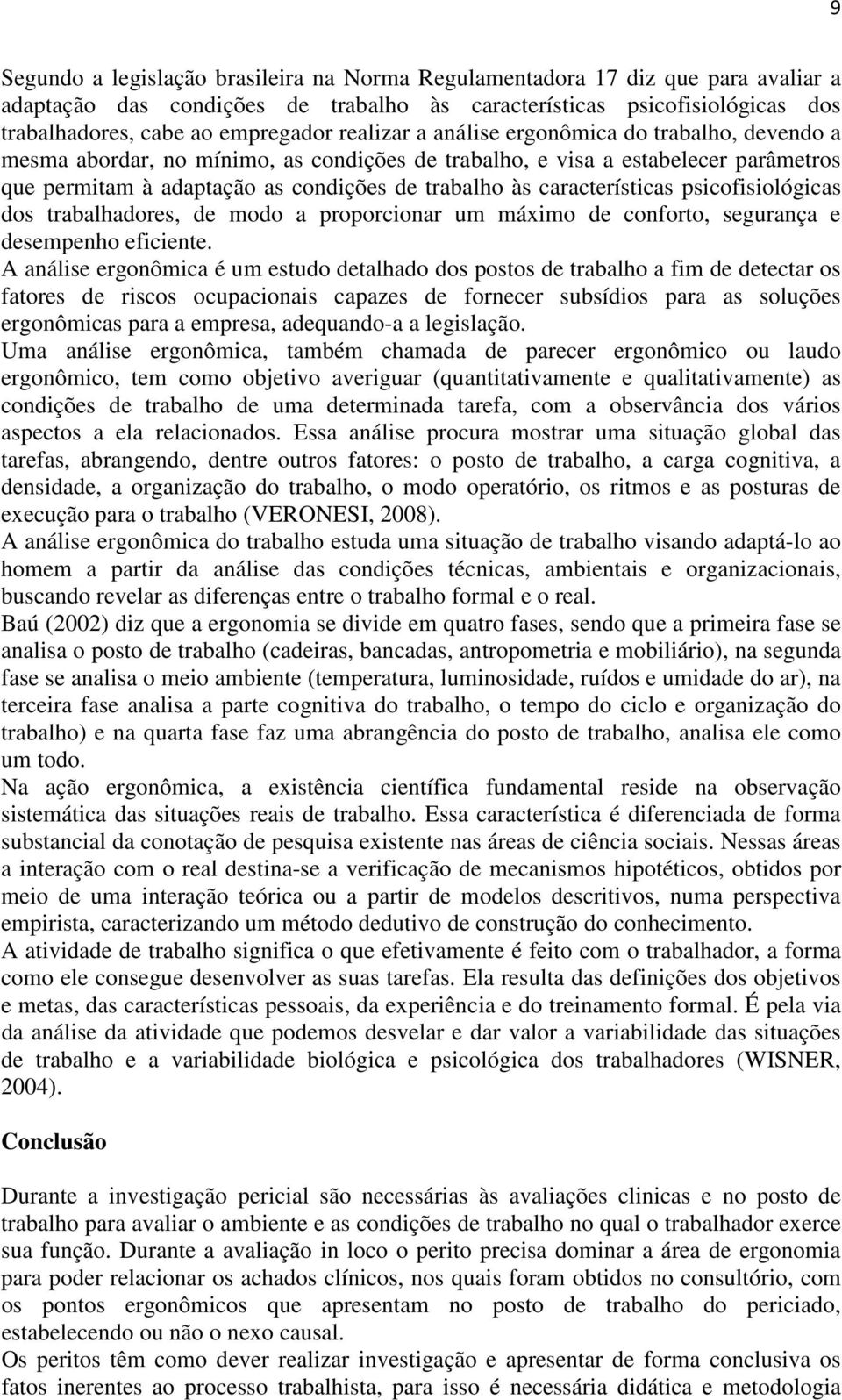 características psicofisiológicas dos trabalhadores, de modo a proporcionar um máximo de conforto, segurança e desempenho eficiente.