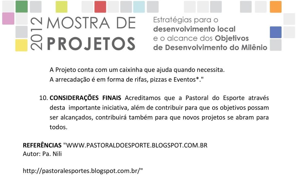 contribuir para que os objetivos possam ser alcançados, contribuirá também para que novos projetos se abram para