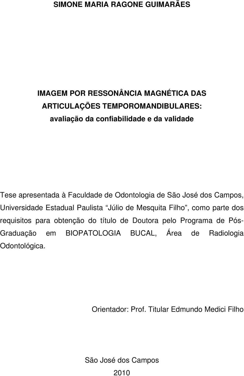 Paulista Júlio de Mesquita Filho, como parte dos requisitos para obtenção do título de Doutora pelo Programa de Pós-