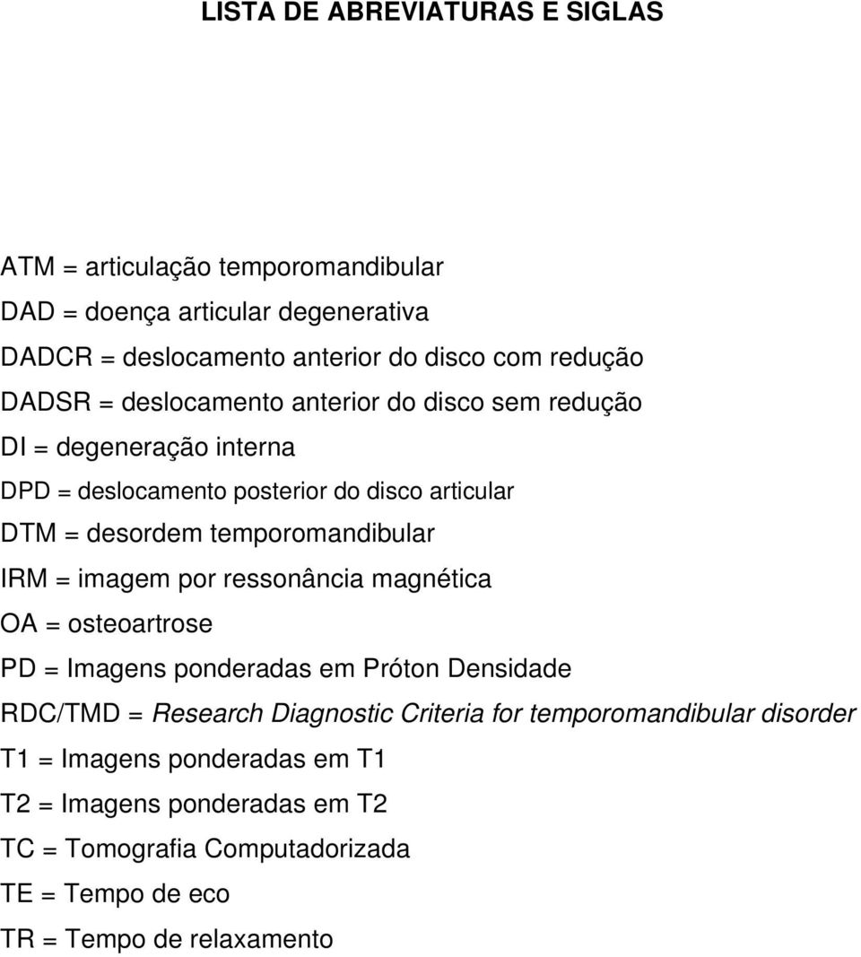 temporomandibular IRM = imagem por ressonância magnética OA = osteoartrose PD = Imagens ponderadas em Próton Densidade RDC/TMD = Research Diagnostic