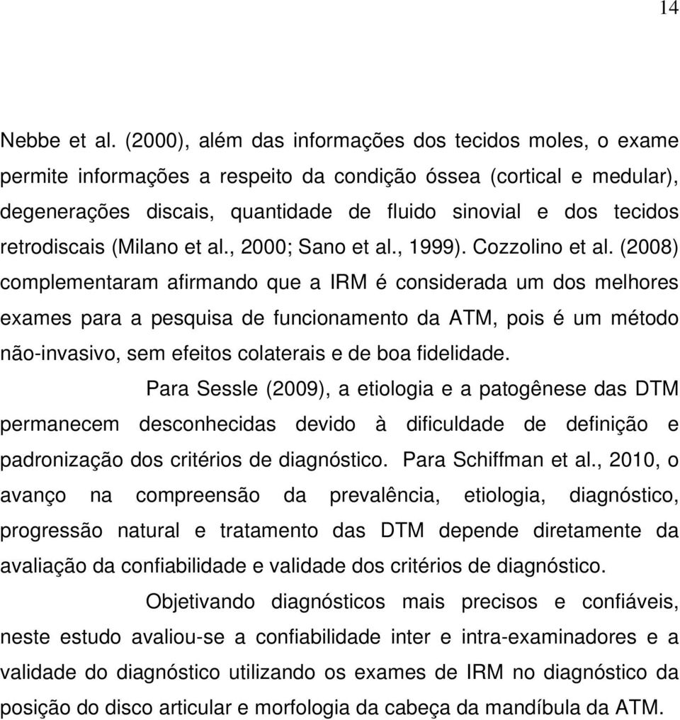 retrodiscais (Milano et al., 2000; Sano et al., 1999). Cozzolino et al.