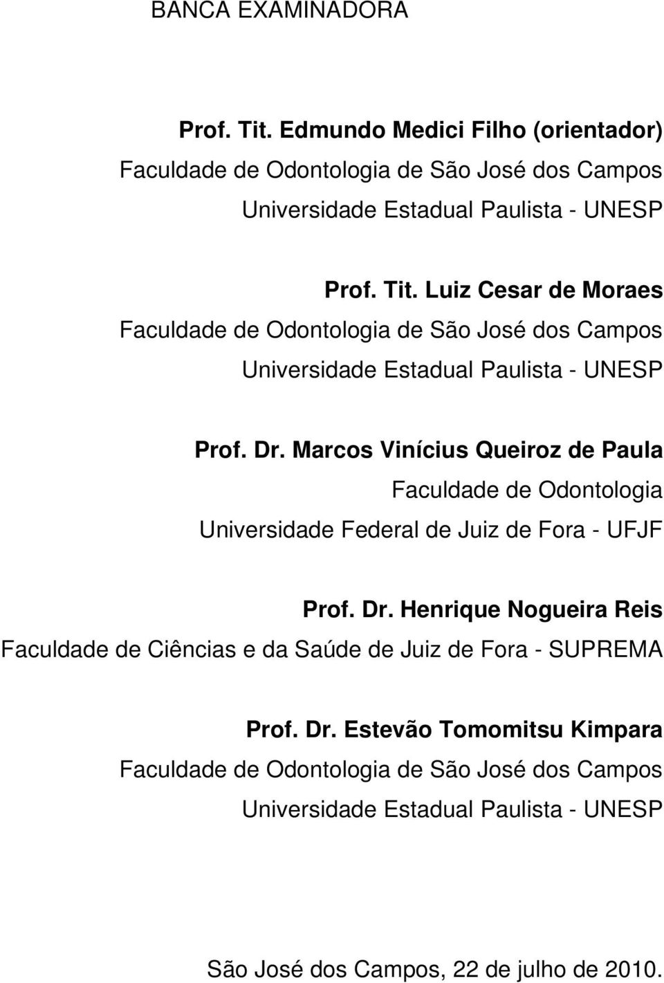Henrique Nogueira Reis Faculdade de Ciências e da Saúde de Juiz de Fora - SUPREMA Prof. Dr.
