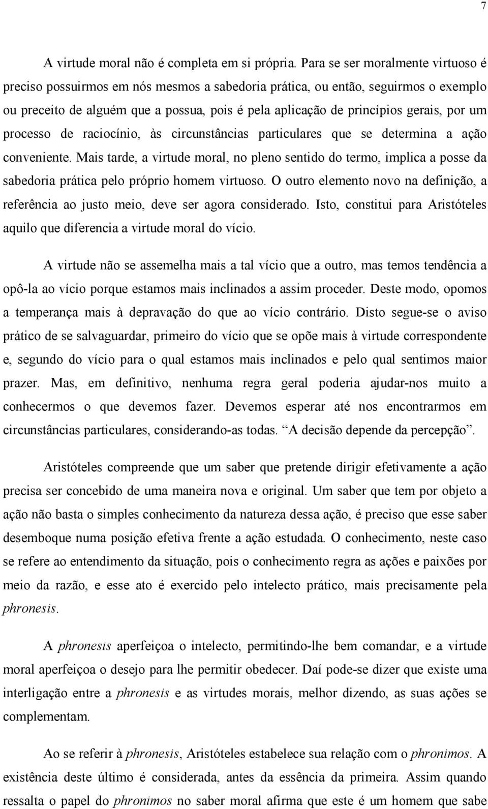 por um processo de raciocínio, às circunstâncias particulares que se determina a ação conveniente.