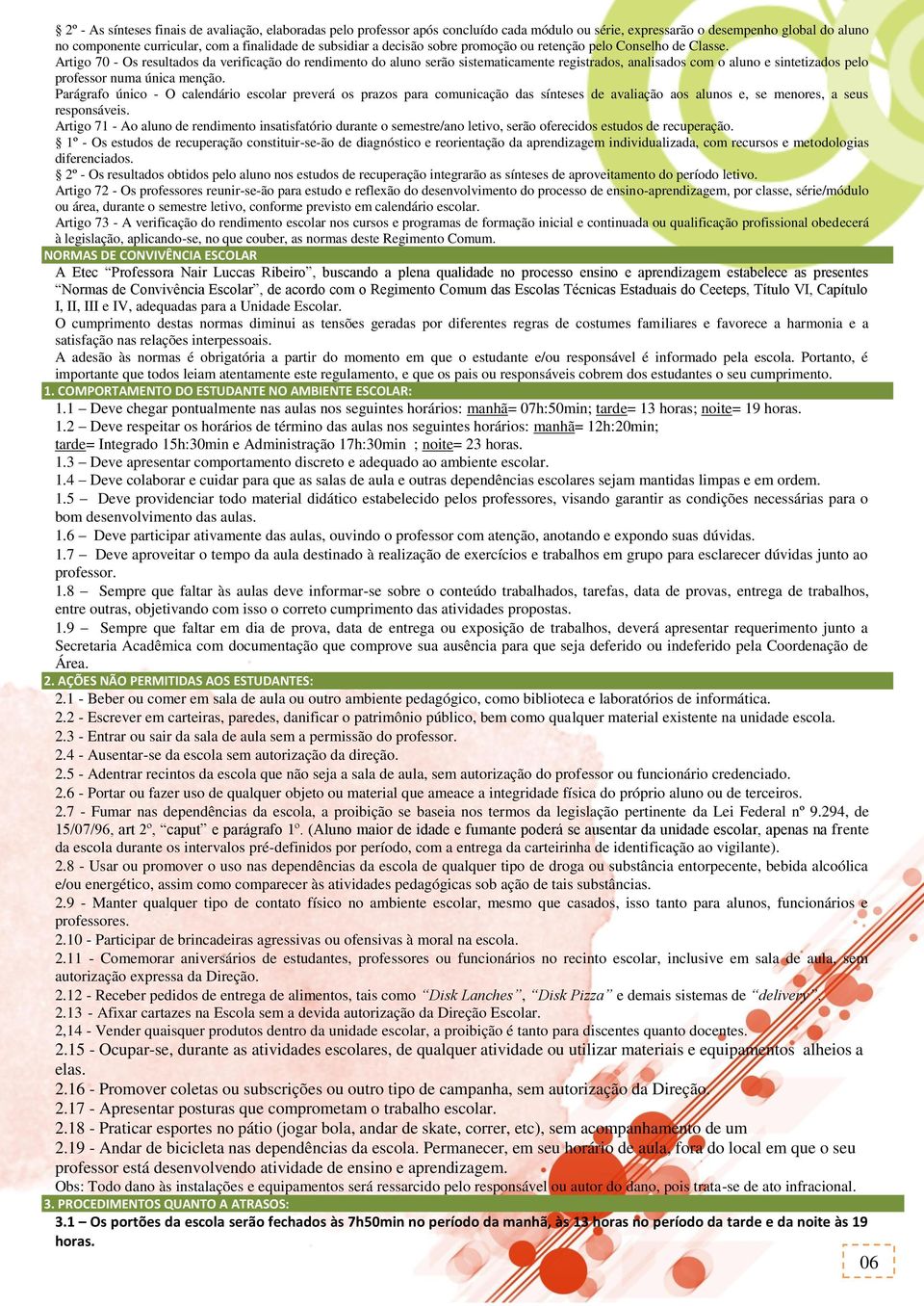 Artigo 70 - Os resultados da verificação do rendimento do aluno serão sistematicamente registrados, analisados com o aluno e sintetizados pelo professor numa única menção.