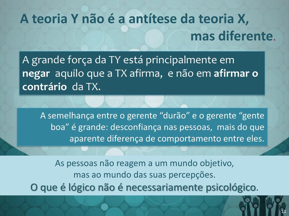 A semelhança entre o gerente durão e o gerente gente boa é grande: desconfiança nas pessoas, mais do que