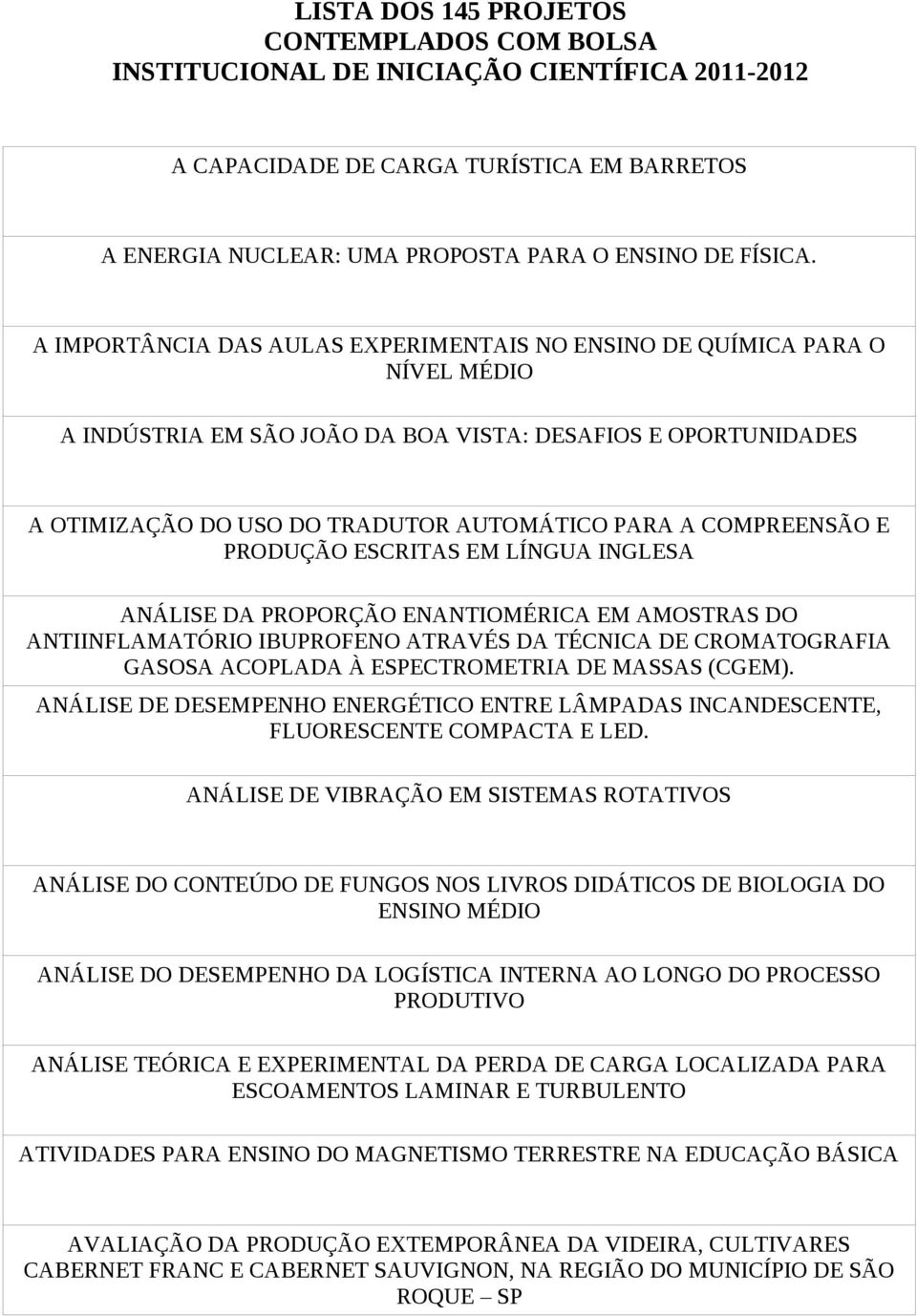 COMPREENSÃO E PRODUÇÃO ESCRITAS EM LÍNGUA INGLESA ANÁLISE DA PROPORÇÃO ENANTIOMÉRICA EM AMOSTRAS DO ANTIINFLAMATÓRIO IBUPROFENO ATRAVÉS DA TÉCNICA DE CROMATOGRAFIA GASOSA ACOPLADA À ESPECTROMETRIA DE