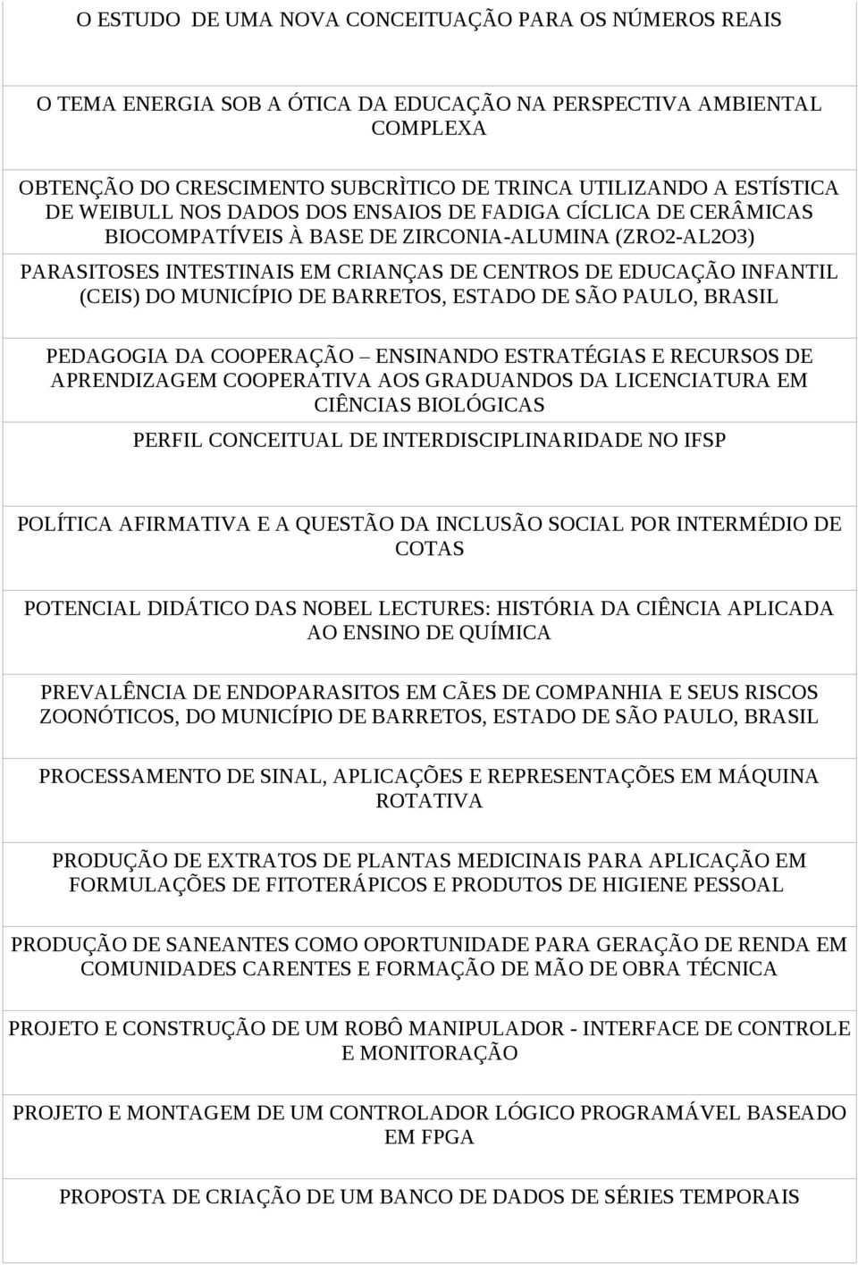 MUNICÍPIO DE BARRETOS, ESTADO DE SÃO PAULO, BRASIL PEDAGOGIA DA COOPERAÇÃO ENSINANDO ESTRATÉGIAS E RECURSOS DE APRENDIZAGEM COOPERATIVA AOS GRADUANDOS DA LICENCIATURA EM CIÊNCIAS BIOLÓGICAS PERFIL