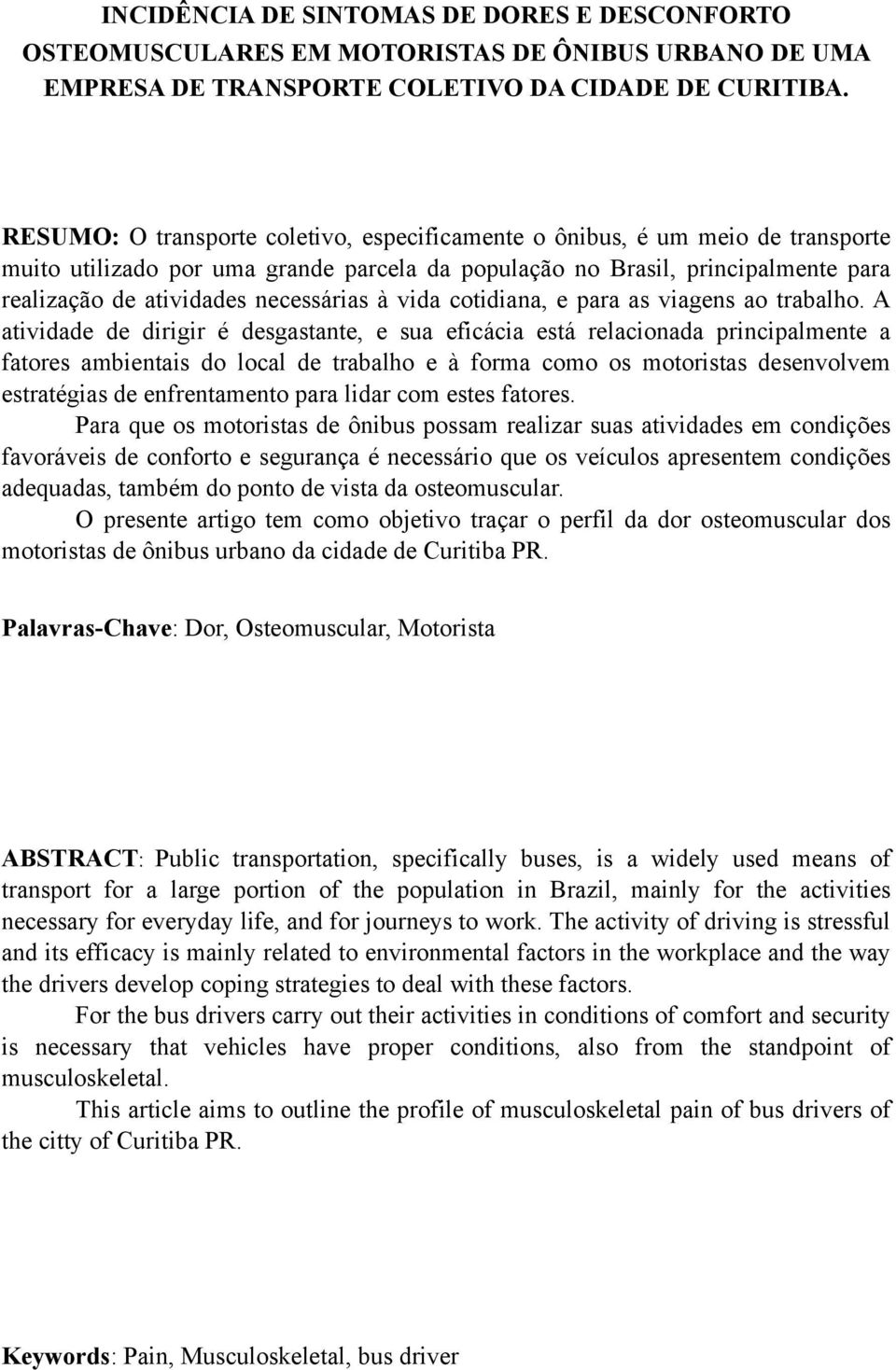 necessárias à vida cotidiana, e para as viagens ao trabalho.