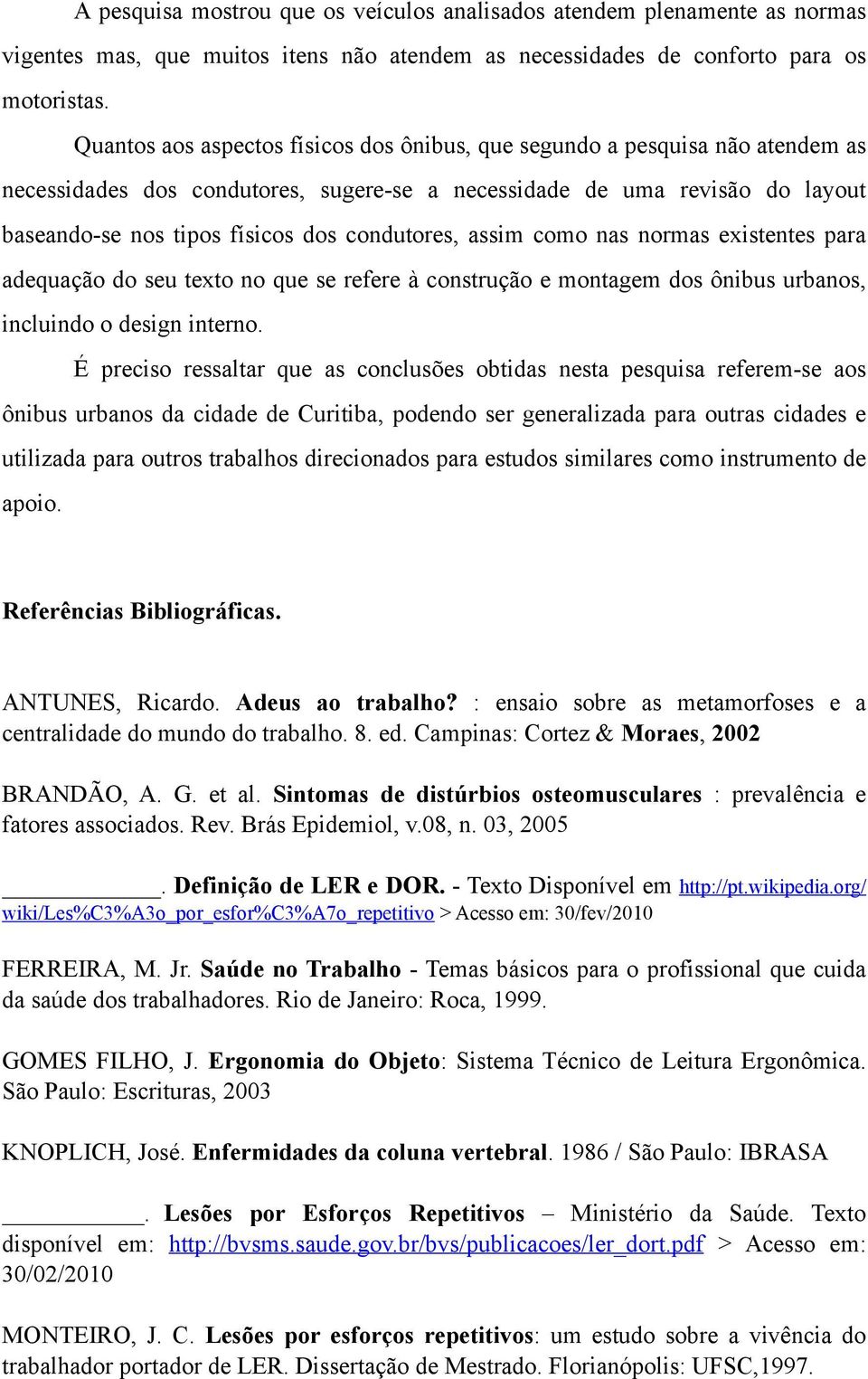 condutores, assim como nas normas existentes para adequação do seu texto no que se refere à construção e montagem dos ônibus urbanos, incluindo o design interno.